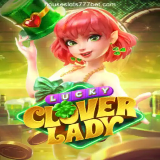 Explore the Excitement of LuckyCloverLady: The Ultimate Gaming Experience on HouseSlots777 Platform